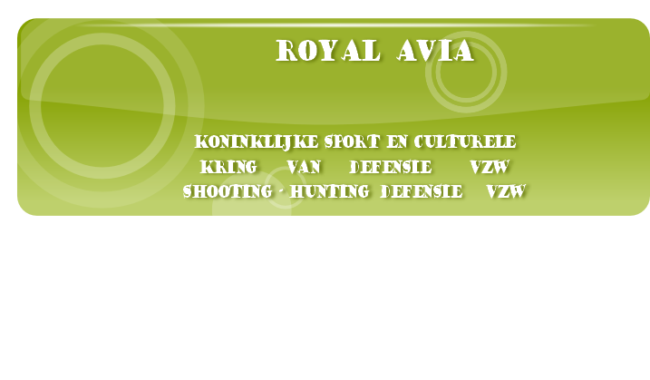    ROYAL  AVIA


KONINKLIJKE  SPORT  EN  CULTURELE     
KRING        VAN        DEFENSIE           vzw
SHOOTING  -  HUNTING   DEFENSIE       vzw
